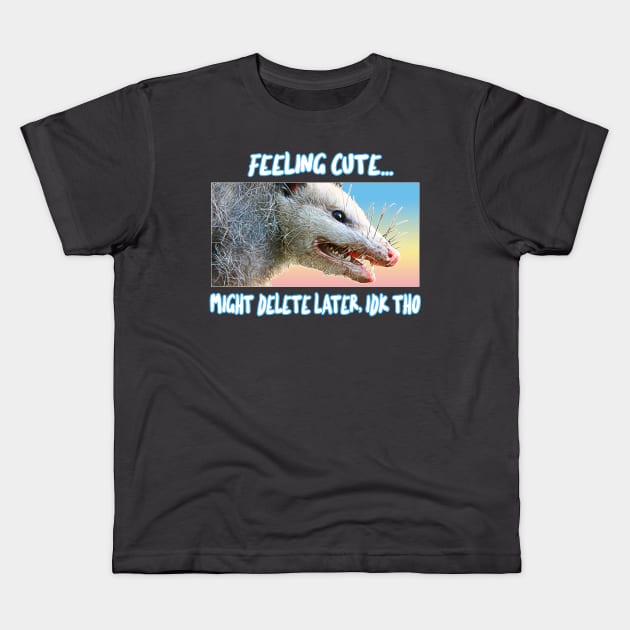 Feeling Cute, Might Delete Later - Funny Possum Design Kids T-Shirt by DankFutura